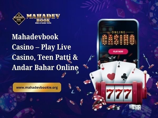 Mahadevbook Casino – Play Live Casino, Teen Patti & Andar Bahar Online