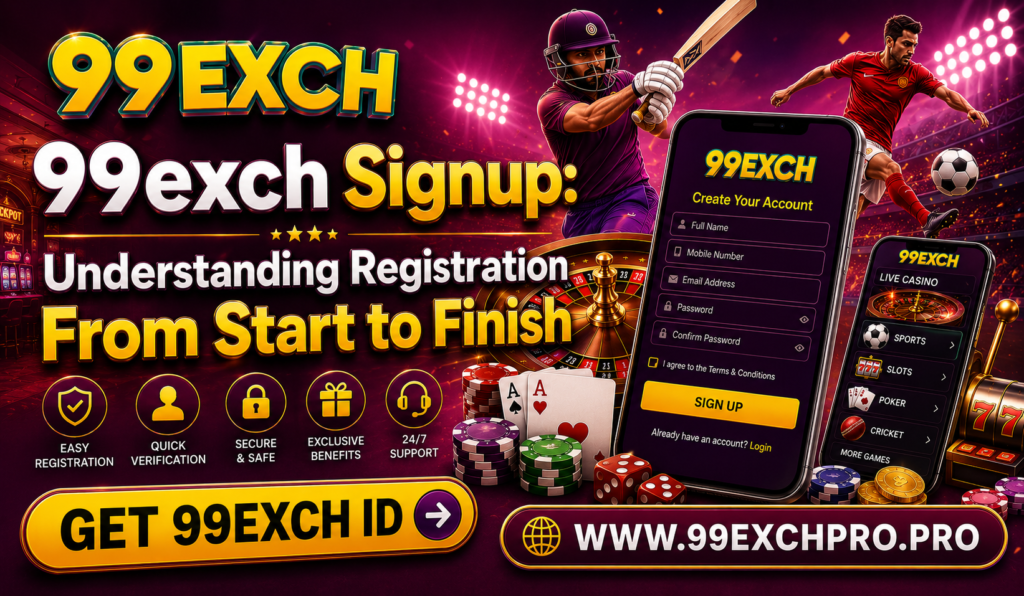 99exch Signup Understanding Registration From Start to Finish
